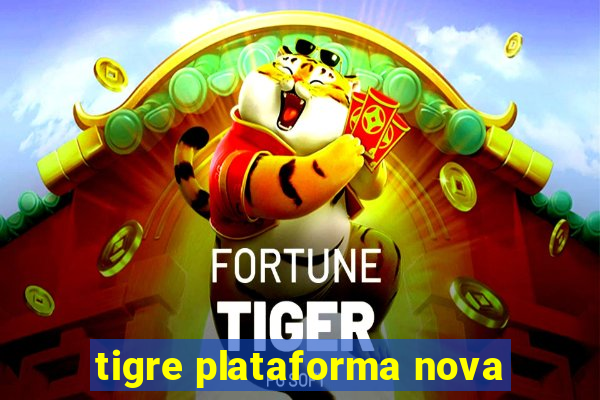 tigre plataforma nova