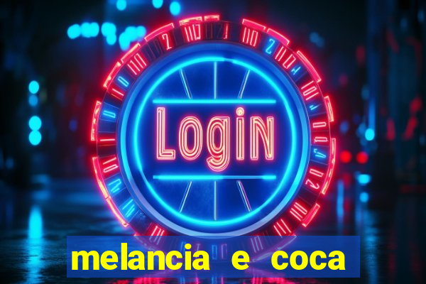 melancia e coca cola faz mal