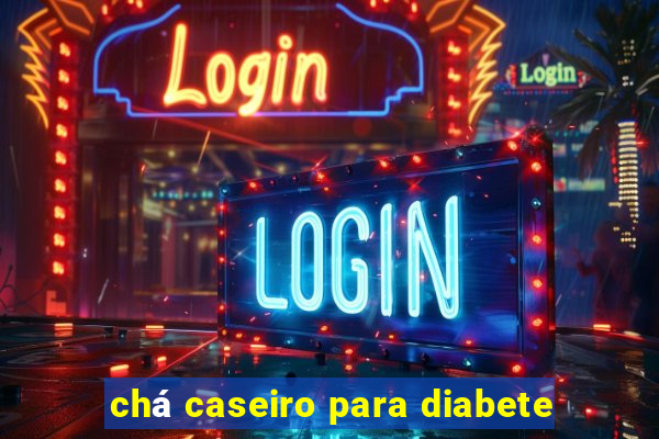 chá caseiro para diabete