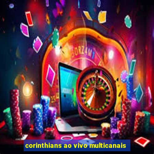 corinthians ao vivo multicanais