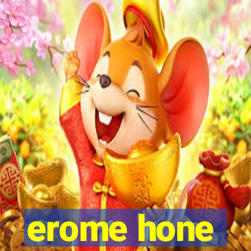 erome hone