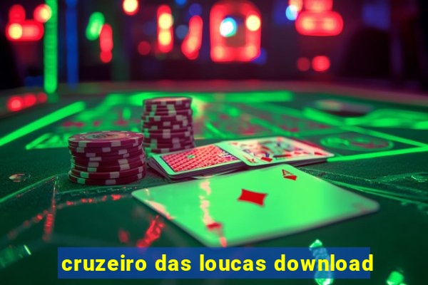 cruzeiro das loucas download