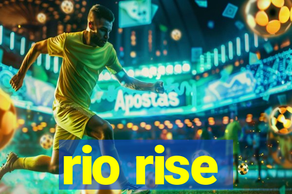 rio rise