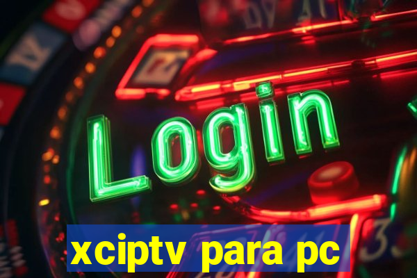 xciptv para pc