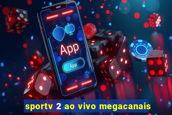 sportv 2 ao vivo megacanais