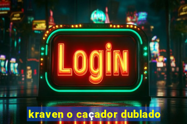 kraven o caçador dublado