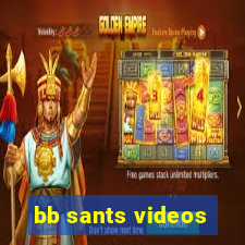 bb sants videos