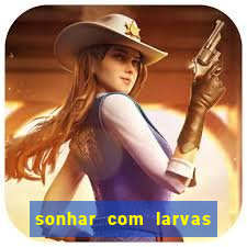 sonhar com larvas no jogo do bicho