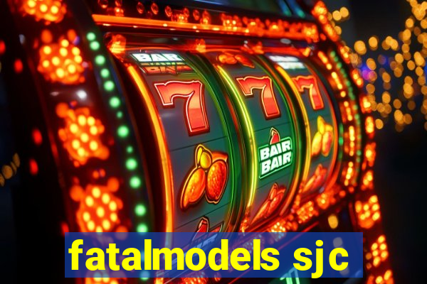 fatalmodels sjc