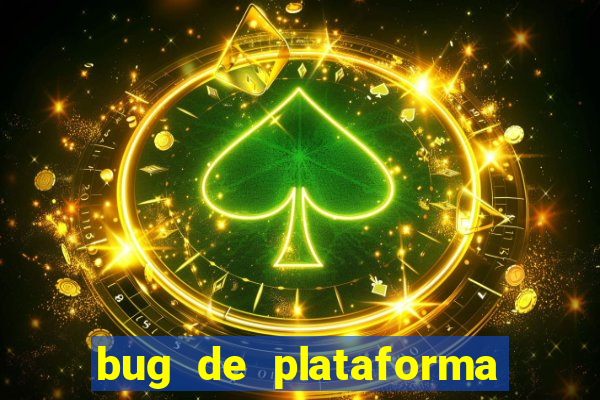 bug de plataforma de jogos