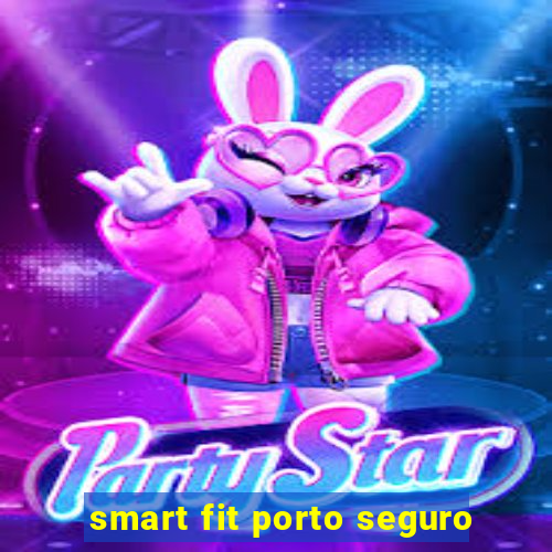 smart fit porto seguro