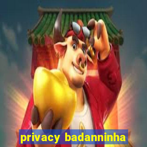 privacy badanninha