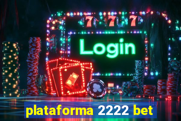 plataforma 2222 bet