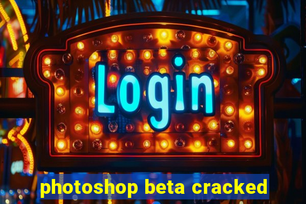 photoshop beta cracked