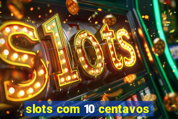 slots com 10 centavos