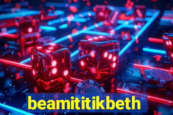 beamititikbeth