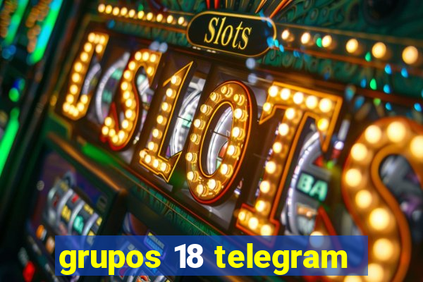 grupos 18 telegram