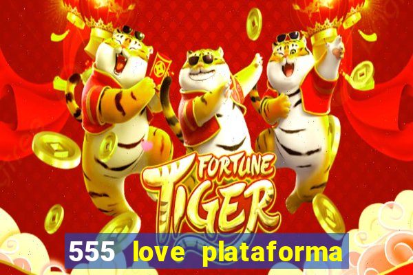 555 love plataforma de jogos