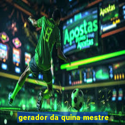 gerador da quina mestre