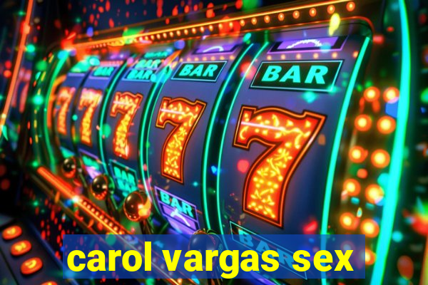 carol vargas sex