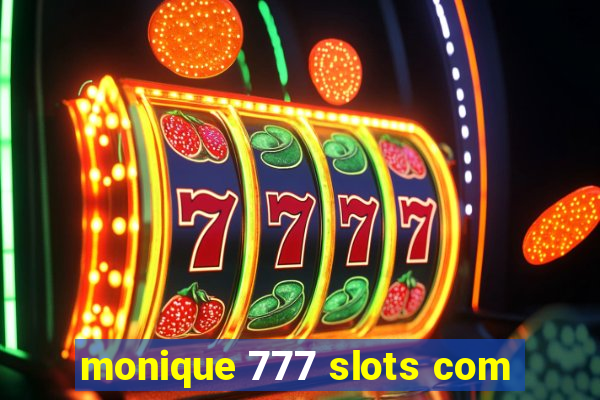 monique 777 slots com