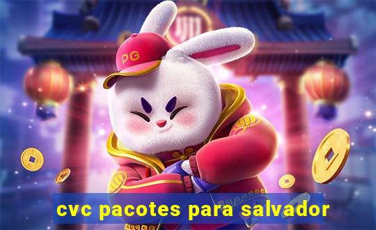 cvc pacotes para salvador