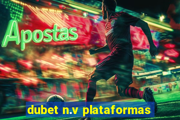 dubet n.v plataformas