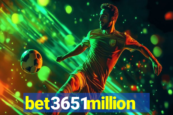 bet3651million