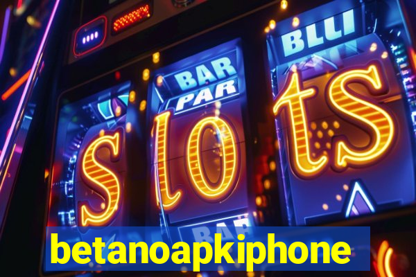 betanoapkiphone