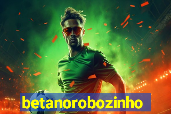 betanorobozinho