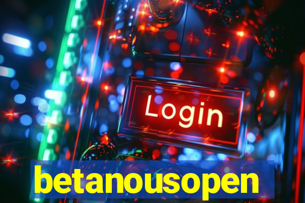 betanousopen