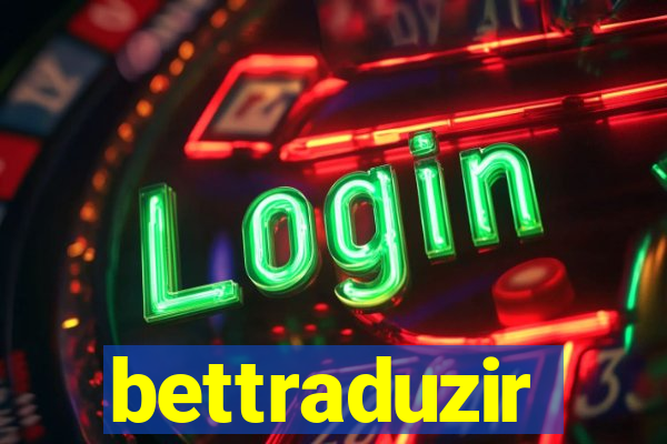 bettraduzir