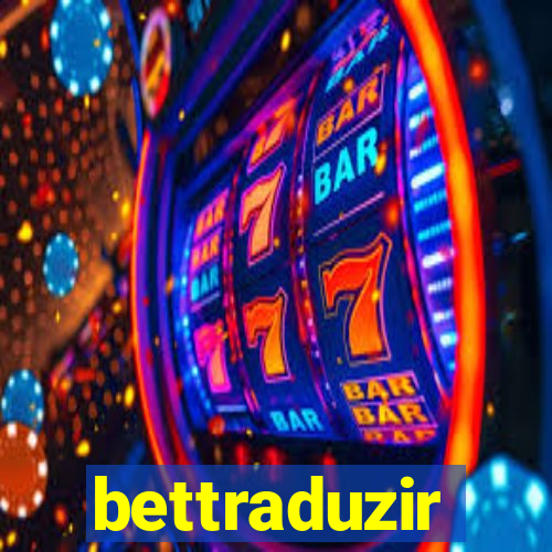 bettraduzir