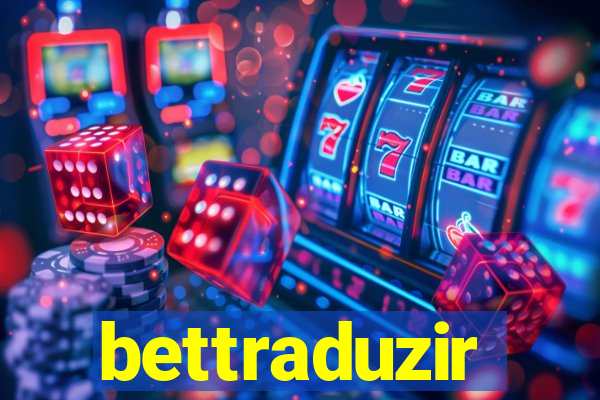 bettraduzir