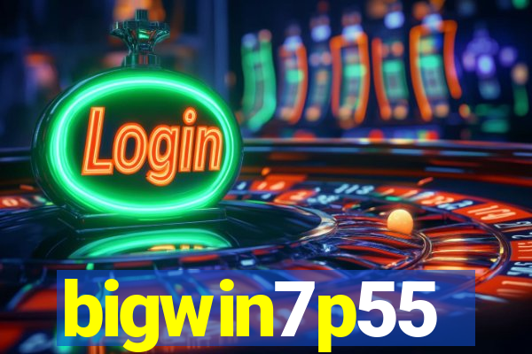 bigwin7p55