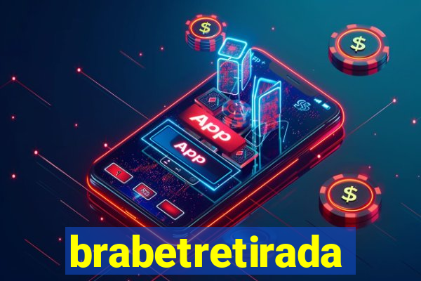 brabetretirada