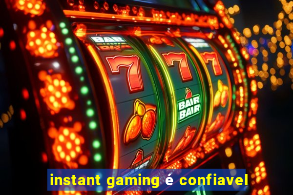 instant gaming é confiavel