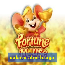 salario abel braga