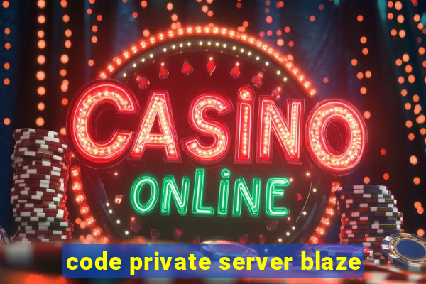 code private server blaze