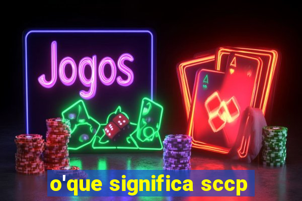 o'que significa sccp