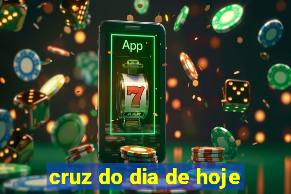 cruz do dia de hoje