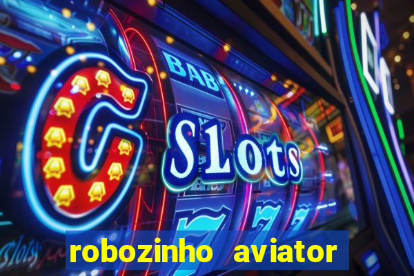 robozinho aviator bet nacional