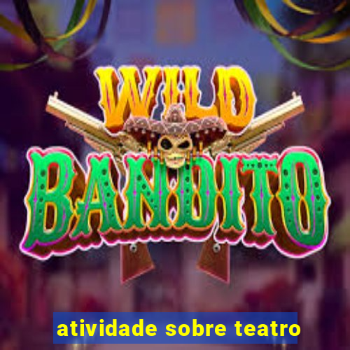 atividade sobre teatro