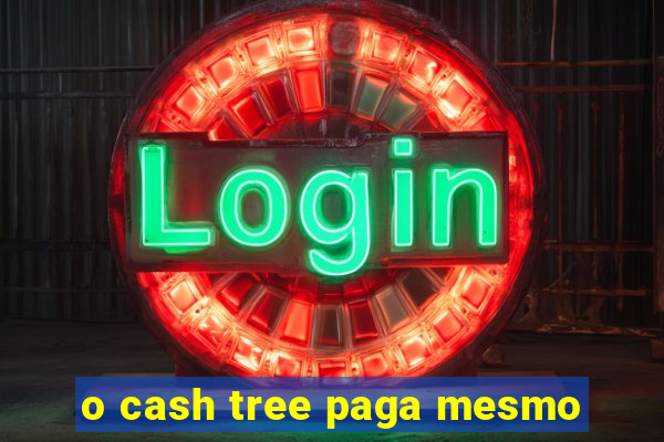 o cash tree paga mesmo