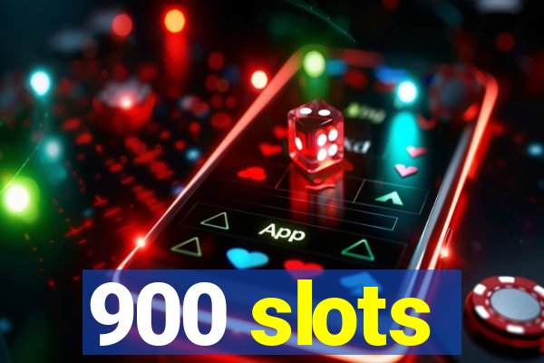 900 slots