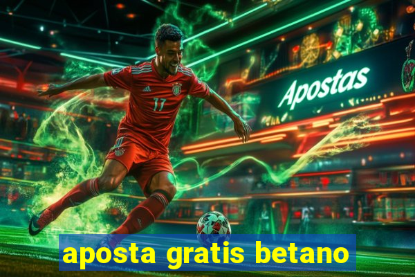 aposta gratis betano