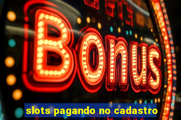 slots pagando no cadastro