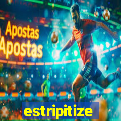 estripitize