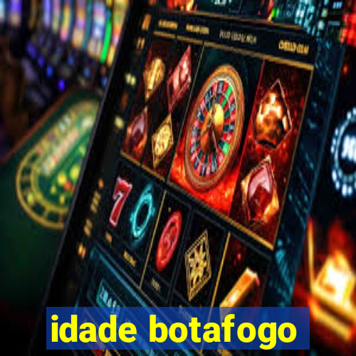 idade botafogo