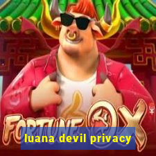 luana devil privacy